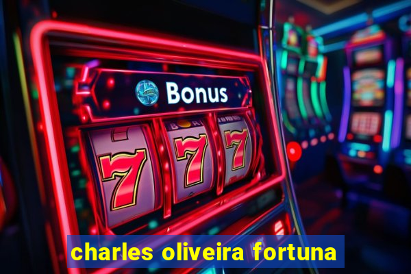 charles oliveira fortuna